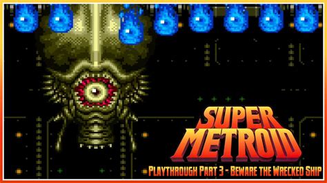 Super Metroid Playthrough Part 3 Beware The Wrecked Ship YouTube