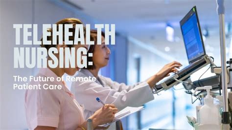 Telehealth Nursing The Future Of Remote Patient Care