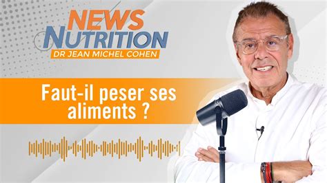 Faut Il Peser Ses Aliments Les News Nutrition Du Dr Jean Michel Cohen