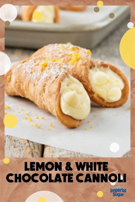 Lemon And White Chocolate Cannoli Imperial Sugar Recipe In 2022