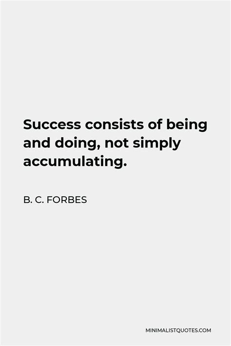 B C Forbes Quote Success Consists Of Being And Doing Not Simply