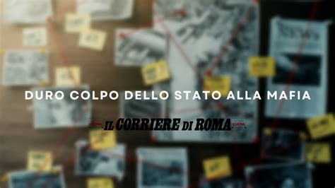 Duro Colpo Dello Stato Alla Mafia Il Corriere Di Roma