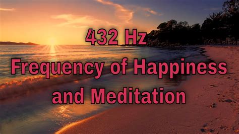 432 Hz Frequency Of Happiness And Meditation Youtube