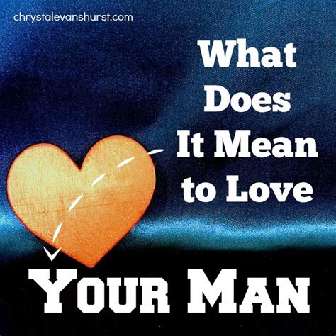 043 What Does It Mean To Love Your Man Your Man Love You What