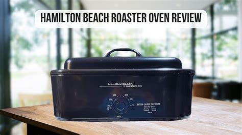 Hamilton Beach Roaster Oven Review: Chef's Kitchen Experience