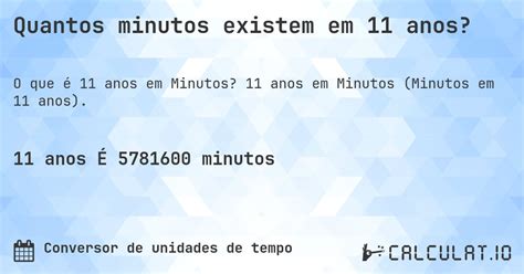 Quantos Minutos Tem 10 Anos - Quantos minutos existem em 11 anos? - Calculatio