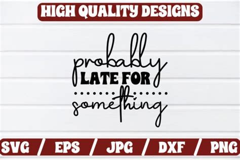 Probably Late For Something Craft SVG Graphic By Regular Creative