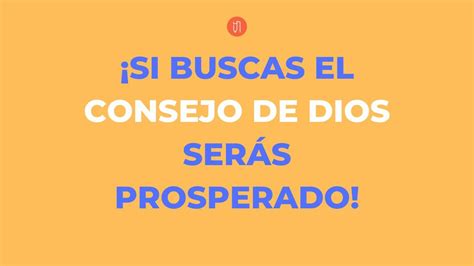 Si Buscas El Consejo De Dios Ser S Prosperado