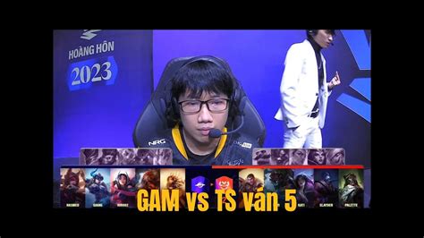 Highlight GAM vs TS Ván 5 Nhà vua trở lại VCS 2023 Hoàng Hôn