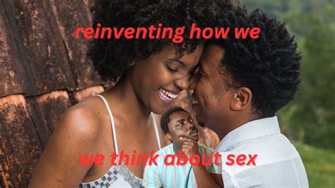 Could We Reinvent The Way We Think And Talk About Sex Youtube