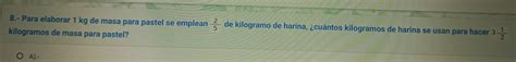 Solved 8 Para Elaborar 1 Kg De Masa Para Pastel Se Emplea Algebra