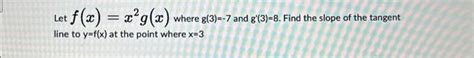 Solved Let F X X2g X Where G 3 −7 And G′ 3 8 Find The