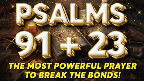 Psalm 91 And Psalm 23 The Most Powerful Prayer To Break The Bonds It