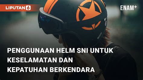 Simak Pentingnya Penggunaan Helm Sni Untuk Keselamatan Dan Kepatuhan