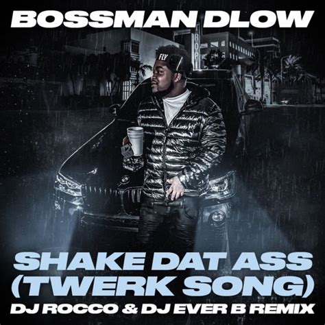 Stream Bossman Dlow Shake Dat Ass Twerk Song Dj Rocco And Dj Ever B