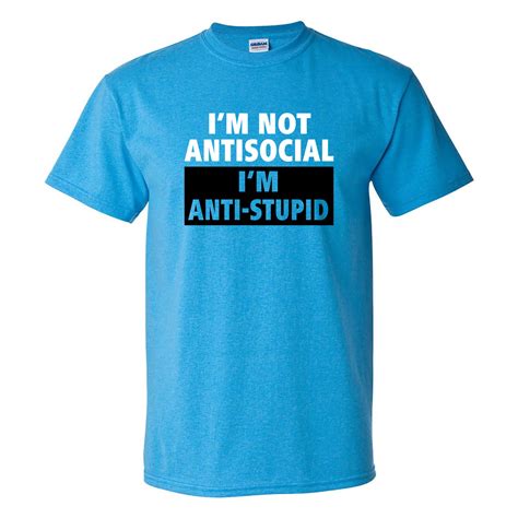 I M Not Antisocial I M Anti Stupid Funny Sarcastic Humor Graphic T