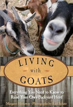 Living With Goats Everything You Need To Know To Raise Your Own