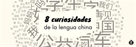 8 Curiosidades Sobre La Lengua China Centro De Estudios Chinos