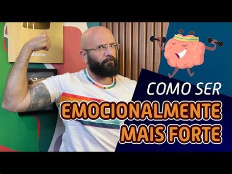 COMO SER UMA PESSOA EMOCIONALMENTE FORTE Marcos Lacerda psicólogo