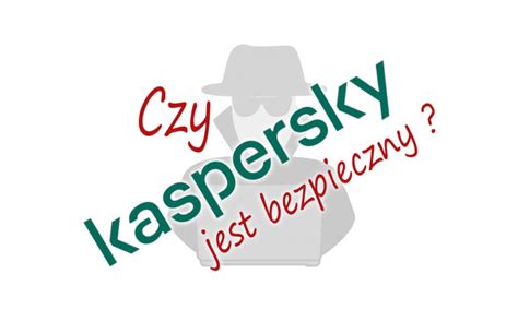 Czy Antywirus Kaspersky Jest Bezpieczny Z It Wzi Te