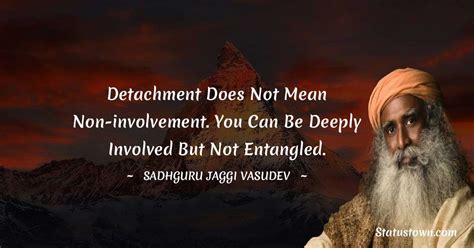 Detachment Does Not Mean Non Involvement You Can Be Deeply Involved