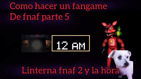 C Mo Hacer Un Fangame De Fnaf Parte Linterna Y Hora Tutoriales