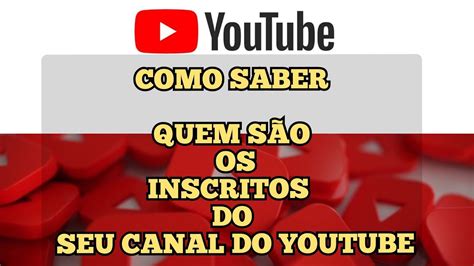 Como Saber Quem S O Os Inscritos Do Seu Canal No Youtube Lista Completa