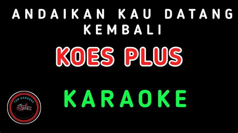 Andaikan Kau Datang Kembali Karaoke Koes Plus Youtube