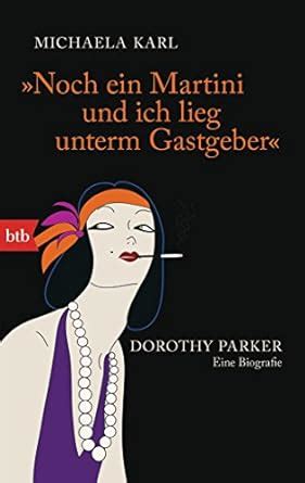 Noch Ein Martini Und Ich Lieg Unterm Gastgeber Dorothy Parker Eine