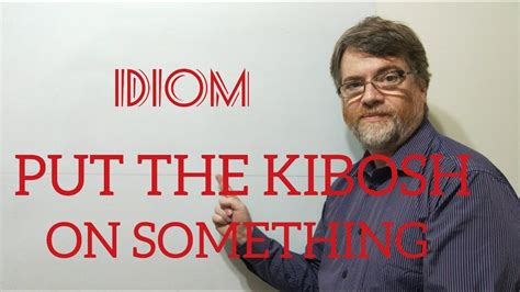 English Tutor Nick P Idioms 324 Put The Kibosh On Someone Or