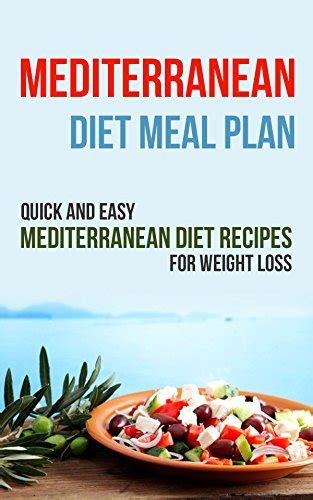 Mediterranean Diet Meal Plan Quick And Easy Mediterranean Diet Recipes For Weight Loss Ebook