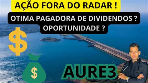 Aure Oportunidade A O Fora Do Radar Pagando Bons Dividendos Mais