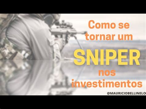 Como Se Tornar Um SNIPER Nos Investimentos Financeiros Descubra A