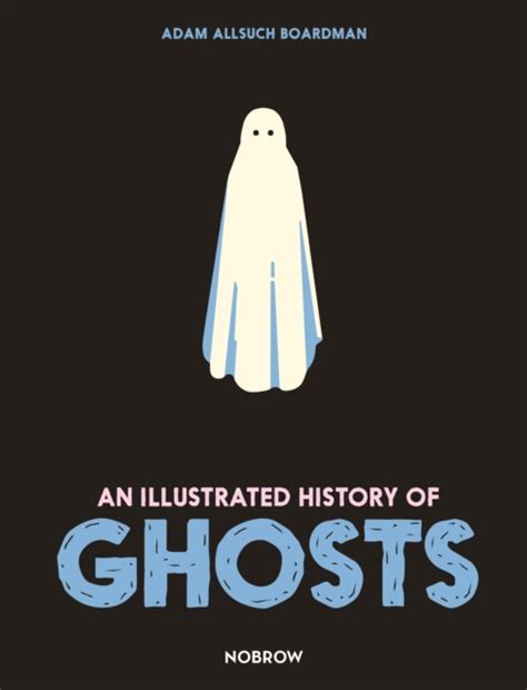 An Illustrated History Of Ghosts Adam Allsuch Boardman