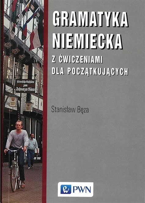 Gramatyka Niemiecka Z Wiczeniami Dla Pocz Tkuj Cych Stanis Aw B Za