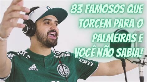 83 FAMOSOS QUE TORCEM PARA O PALMEIRAS E VOCÊ NÃO SABIA PINDORAMA