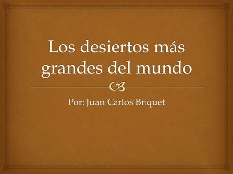 Juan Carlos Briquet Los Desiertos M S Grandes Del Mundo Ppt