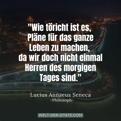 Lucius Annaeus Seneca Zitat Planung Wie töricht ist es Pläne für