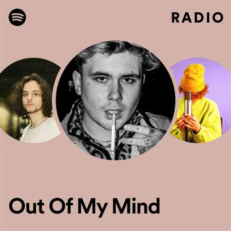 Out Of My Mind Radio Playlist By Spotify Spotify