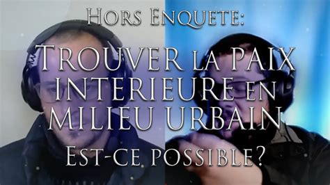 374 HORS ENQUÊTE TROUVER LA PAIX INTERIEURE EN MILIEU URBAIN Est ce