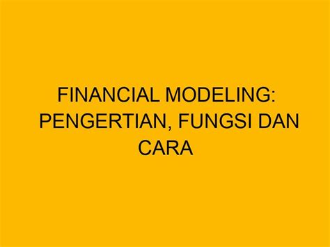 Financial Modeling Pengertian Fungsi Dan Cara Menerapkannya