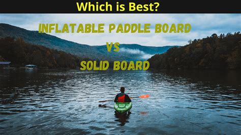 Inflatable Paddle Board Vs Solid Which Is Better In 2023