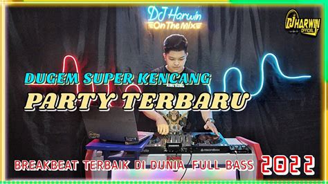 Dj Dugem Super Kencang Party Terbaru Breakbeat Terbaik Di Dunia Full