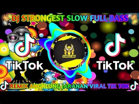 Dj Strongest Slow Full Bass Remix Angklung Jaranan Viral Tik Tok Youtube