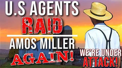 WARNING U S Agents Raid Amos Miller AGAIN For The 3rd Time We Re