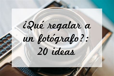 Qué regalar a un fotógrafo 20 ideas Harphy Murx