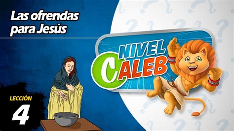 Las ofrendas para Jesús Lección 4 Nivel Caleb Preguntas de la