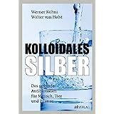 Kolloidales Silber Das gesunde Antibiotikum für Mensch und Tier von