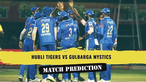 Gulbarga Mystics Vs Hubli Tigers Match Prediction Maharaja T League