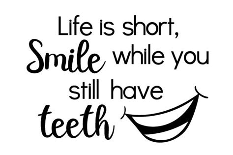 Life Is Short Smile While You Still Have Teeth SVG Cut File By